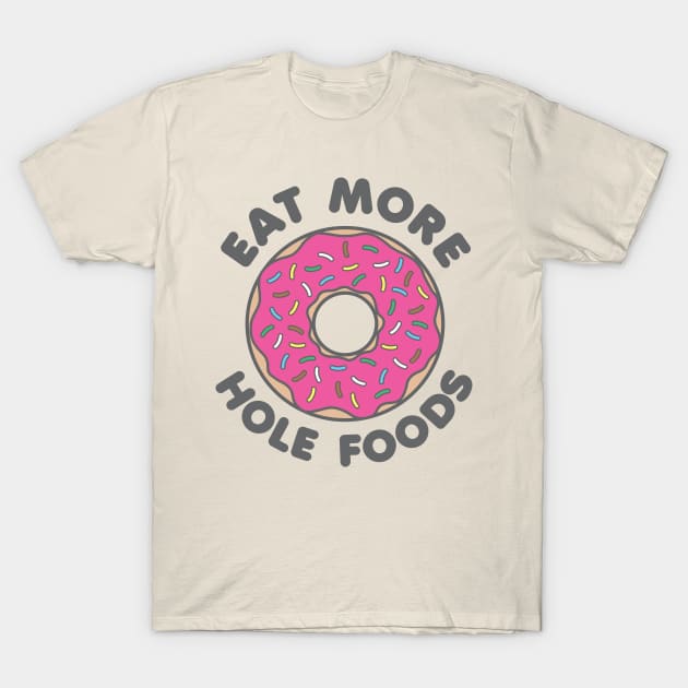 Eat More Hole Foods T-Shirt by DetourShirts